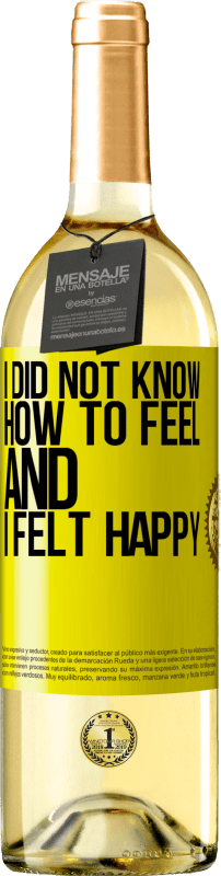 29,95 € Free Shipping | White Wine WHITE Edition I did not know how to feel and I felt happy Yellow Label. Customizable label Young wine Harvest 2023 Verdejo