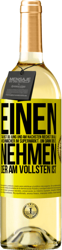 29,95 € Kostenloser Versand | Weißwein WHITE Ausgabe Einen Tag bist du jung und am nächsten riechst du alle Weichmacher im Supermarkt, um dann den zu nehmen, der am vollsten ist Gelbes Etikett. Anpassbares Etikett Junger Wein Ernte 2025 Verdejo