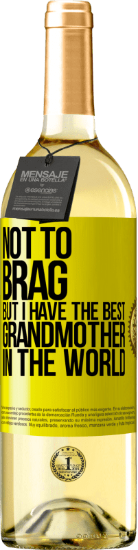 29,95 € 免费送货 | 白葡萄酒 WHITE版 不要吹牛，但我有世界上最好的祖母 黄色标签. 可自定义的标签 青年酒 收成 2025 Verdejo