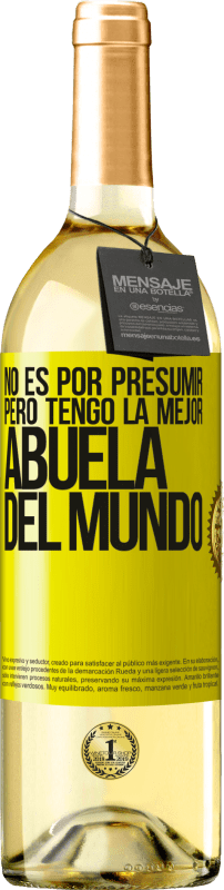29,95 € Envío gratis | Vino Blanco Edición WHITE No es por presumir, pero tengo la mejor abuela del mundo Etiqueta Amarilla. Etiqueta personalizable Vino joven Cosecha 2025 Verdejo
