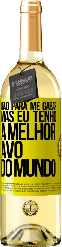 29,95 € Envio grátis | Vinho branco Edição WHITE Não para me gabar, mas eu tenho a melhor avó do mundo Etiqueta Amarela. Etiqueta personalizável Vinho jovem Colheita 2024 Verdejo