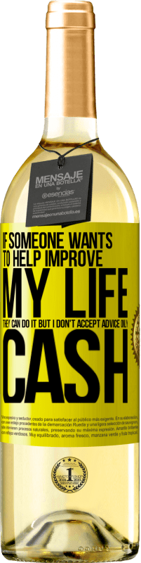 29,95 € 送料無料 | 白ワイン WHITEエディション 誰かが私の人生の改善を手助けしたいのなら、彼らはそれをすることができます。しかし、私はアドバイスを受け入れず、現金のみを受け入れます 黄色のラベル. カスタマイズ可能なラベル 若いワイン 収穫 2025 Verdejo