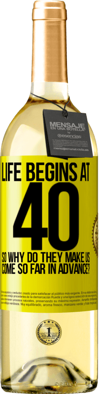 29,95 € Free Shipping | White Wine WHITE Edition Life begins at 40. So why do they make us come so far in advance? Yellow Label. Customizable label Young wine Harvest 2023 Verdejo