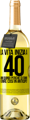 29,95 € Spedizione Gratuita | Vino bianco Edizione WHITE La vita inizia a 40 anni. Quindi perché ci fanno venire così in anticipo? Etichetta Gialla. Etichetta personalizzabile Vino giovane Raccogliere 2023 Verdejo