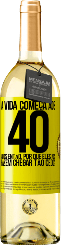 29,95 € Envio grátis | Vinho branco Edição WHITE A vida começa aos 40 anos. Então, por que eles nos fazem chegar tão cedo? Etiqueta Amarela. Etiqueta personalizável Vinho jovem Colheita 2024 Verdejo