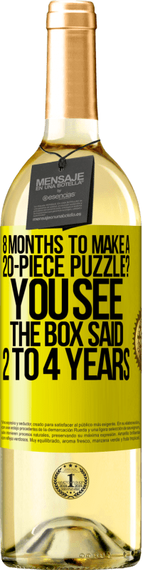 29,95 € Free Shipping | White Wine WHITE Edition 8 months to make a 20-piece puzzle? You see, the box said 2 to 4 years Yellow Label. Customizable label Young wine Harvest 2025 Verdejo