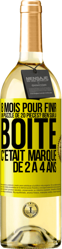 29,95 € Envoi gratuit | Vin blanc Édition WHITE 8 mois pour finir un puzzle de 20 pièces? Ben, sur la boîte c'était marqué de 2 à 4 ans Étiquette Jaune. Étiquette personnalisable Vin jeune Récolte 2024 Verdejo