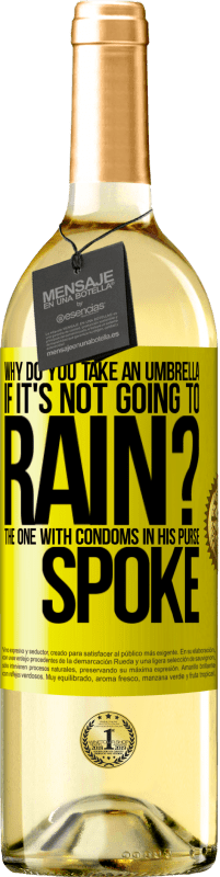 29,95 € Free Shipping | White Wine WHITE Edition Why do you take an umbrella if it's not going to rain? The one with condoms in his purse spoke Yellow Label. Customizable label Young wine Harvest 2023 Verdejo