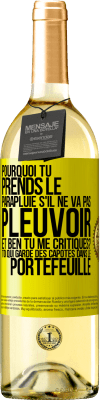 29,95 € Envoi gratuit | Vin blanc Édition WHITE Pourquoi tu prends le parapluie s'il ne va pas pleuvoir. Et ben, tu me critiques? Toi qui garde des capotes dans le portefeuille Étiquette Jaune. Étiquette personnalisable Vin jeune Récolte 2023 Verdejo