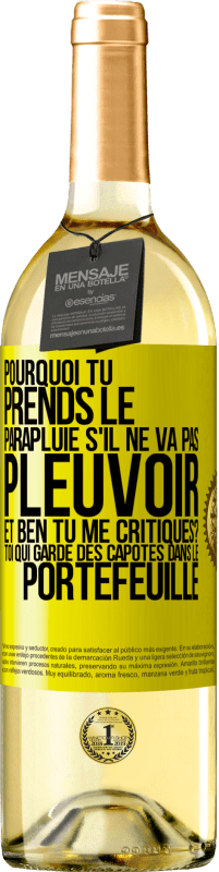 29,95 € Envoi gratuit | Vin blanc Édition WHITE Pourquoi tu prends le parapluie s'il ne va pas pleuvoir. Et ben, tu me critiques? Toi qui garde des capotes dans le portefeuille Étiquette Jaune. Étiquette personnalisable Vin jeune Récolte 2024 Verdejo