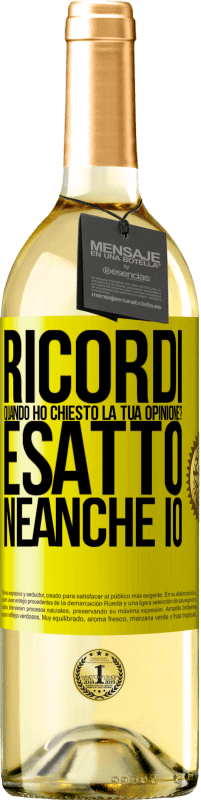 29,95 € Spedizione Gratuita | Vino bianco Edizione WHITE Ricordi quando ho chiesto la tua opinione? ESATTO. neanche io Etichetta Gialla. Etichetta personalizzabile Vino giovane Raccogliere 2023 Verdejo