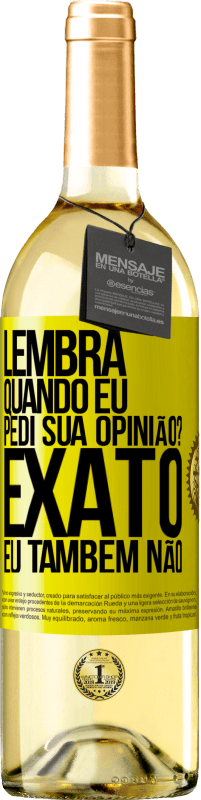 29,95 € Envio grátis | Vinho branco Edição WHITE Lembra quando eu pedi sua opinião? EXATO. Eu também não Etiqueta Amarela. Etiqueta personalizável Vinho jovem Colheita 2024 Verdejo