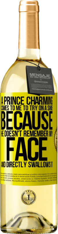 29,95 € Free Shipping | White Wine WHITE Edition A prince charming comes to me to try on a shoe because he doesn't remember my face and directly swallows it Yellow Label. Customizable label Young wine Harvest 2023 Verdejo