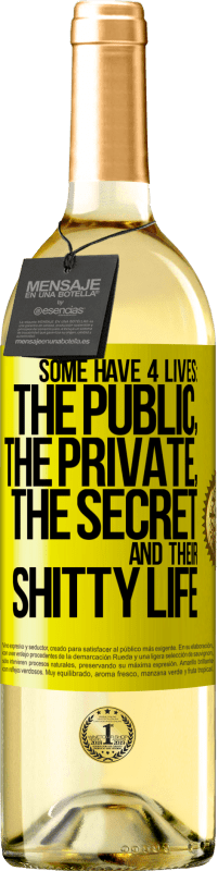 29,95 € Free Shipping | White Wine WHITE Edition Some have 4 lives: the public, the private, the secret and their shitty life Yellow Label. Customizable label Young wine Harvest 2023 Verdejo