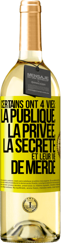 29,95 € Envoi gratuit | Vin blanc Édition WHITE Certains ont 4 vies: la publique, la privée, la secrète et leur vie de merde Étiquette Jaune. Étiquette personnalisable Vin jeune Récolte 2023 Verdejo