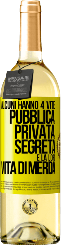 29,95 € Spedizione Gratuita | Vino bianco Edizione WHITE Alcuni hanno 4 vite: pubblica, privata, segreta e la loro vita di merda Etichetta Gialla. Etichetta personalizzabile Vino giovane Raccogliere 2023 Verdejo