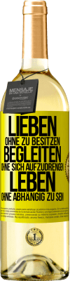 29,95 € Kostenloser Versand | Weißwein WHITE Ausgabe Lieben ohne zu besitzen, begleiten ohne sich aufzudrengen, leben ohne abhängig zu sein Gelbes Etikett. Anpassbares Etikett Junger Wein Ernte 2024 Verdejo