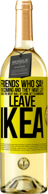 29,95 € Free Shipping | White Wine WHITE Edition Friends who say: I'm coming. And they have left: cross the Great Wall of China, get to Mordor and leave Ikea Yellow Label. Customizable label Young wine Harvest 2024 Verdejo