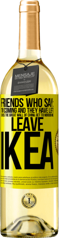 29,95 € Free Shipping | White Wine WHITE Edition Friends who say: I'm coming. And they have left: cross the Great Wall of China, get to Mordor and leave Ikea Yellow Label. Customizable label Young wine Harvest 2024 Verdejo