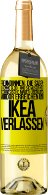 29,95 € Kostenloser Versand | Weißwein WHITE Ausgabe Freundinnen, die sagen: Ich komme gleich. Und sie müssen noch: die Chinesische Mauer überqueren, Mordor erreichen und Ikea verla Gelbes Etikett. Anpassbares Etikett Junger Wein Ernte 2023 Verdejo