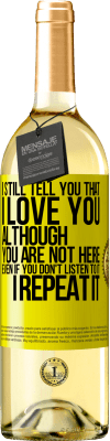 29,95 € Free Shipping | White Wine WHITE Edition I still tell you that I love you. Although you are not here. Even if you don't listen to it. I repeat it Yellow Label. Customizable label Young wine Harvest 2024 Verdejo