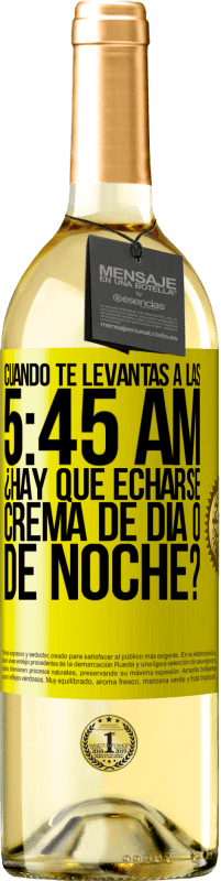 29,95 € Envío gratis | Vino Blanco Edición WHITE Cuando te levantas a las 5:45 AM, ¿Hay que echarse crema de día o de noche? Etiqueta Amarilla. Etiqueta personalizable Vino joven Cosecha 2023 Verdejo