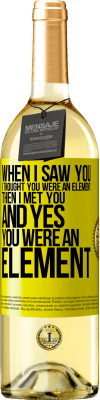 29,95 € Free Shipping | White Wine WHITE Edition When I saw you, I thought you were an element. Then I met you and yes you were an element Yellow Label. Customizable label Young wine Harvest 2024 Verdejo