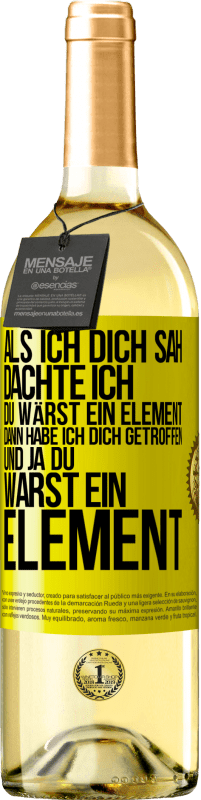 29,95 € Kostenloser Versand | Weißwein WHITE Ausgabe Als ich dich sah, dachte ich, du wärst ein Element. Dann habe ich dich getroffen und ja du warst ein Element Gelbes Etikett. Anpassbares Etikett Junger Wein Ernte 2023 Verdejo