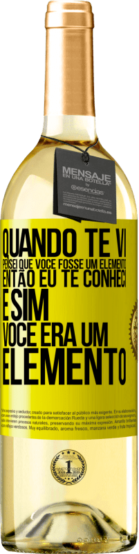 29,95 € Envio grátis | Vinho branco Edição WHITE Quando te vi, pensei que você fosse um elemento. Então eu te conheci e sim você era um elemento Etiqueta Amarela. Etiqueta personalizável Vinho jovem Colheita 2023 Verdejo