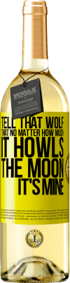 29,95 € Free Shipping | White Wine WHITE Edition Tell that wolf that no matter how much it howls, the moon it's mine Yellow Label. Customizable label Young wine Harvest 2025 Verdejo