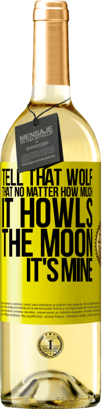 29,95 € Free Shipping | White Wine WHITE Edition Tell that wolf that no matter how much it howls, the moon it's mine Yellow Label. Customizable label Young wine Harvest 2023 Verdejo