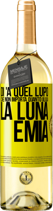 29,95 € Spedizione Gratuita | Vino bianco Edizione WHITE Di 'a quel lupo che non importa quanto ulula la luna, è mia Etichetta Gialla. Etichetta personalizzabile Vino giovane Raccogliere 2024 Verdejo