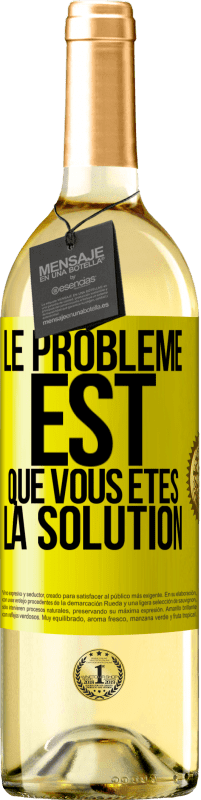 29,95 € Envoi gratuit | Vin blanc Édition WHITE Le problème est que vous êtes la solution Étiquette Jaune. Étiquette personnalisable Vin jeune Récolte 2024 Verdejo