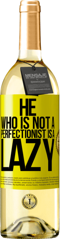 29,95 € Free Shipping | White Wine WHITE Edition He who is not a perfectionist is a lazy Yellow Label. Customizable label Young wine Harvest 2023 Verdejo