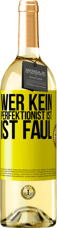 29,95 € Kostenloser Versand | Weißwein WHITE Ausgabe Wer kein Perfektionist ist, ist faul Gelbes Etikett. Anpassbares Etikett Junger Wein Ernte 2023 Verdejo