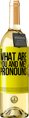 29,95 € Free Shipping | White Wine WHITE Edition So what are you and me? Pronouns Yellow Label. Customizable label Young wine Harvest 2023 Verdejo