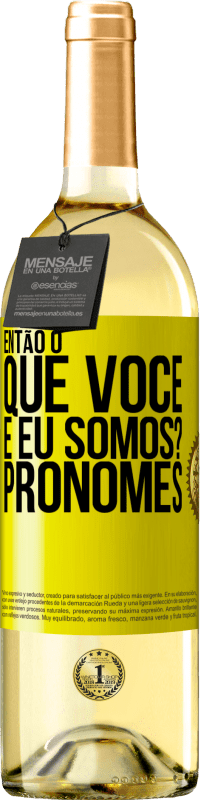 29,95 € Envio grátis | Vinho branco Edição WHITE Então, o que você e eu somos? Pronomes Etiqueta Amarela. Etiqueta personalizável Vinho jovem Colheita 2024 Verdejo