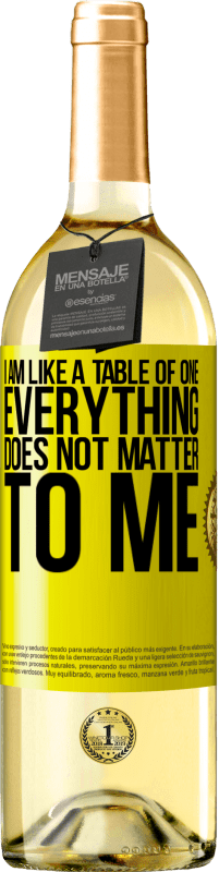 29,95 € Free Shipping | White Wine WHITE Edition I am like a table of one ... everything does not matter to me Yellow Label. Customizable label Young wine Harvest 2024 Verdejo