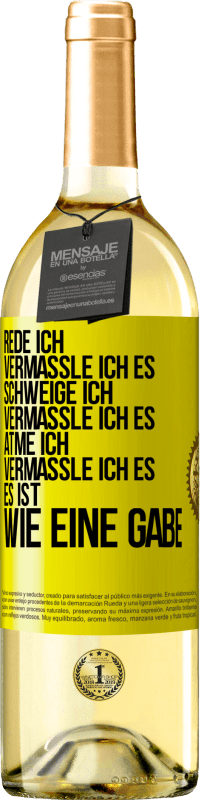 29,95 € Kostenloser Versand | Weißwein WHITE Ausgabe Rede ich, vermassle ich es. Schweige ich, vermassle ich es. Atme ich, vermassle ich es. Es ist wie eine Gabe Gelbes Etikett. Anpassbares Etikett Junger Wein Ernte 2023 Verdejo