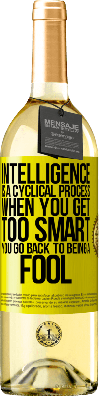 29,95 € Free Shipping | White Wine WHITE Edition Intelligence is a cyclical process. When you get too smart you go back to being a fool Yellow Label. Customizable label Young wine Harvest 2023 Verdejo