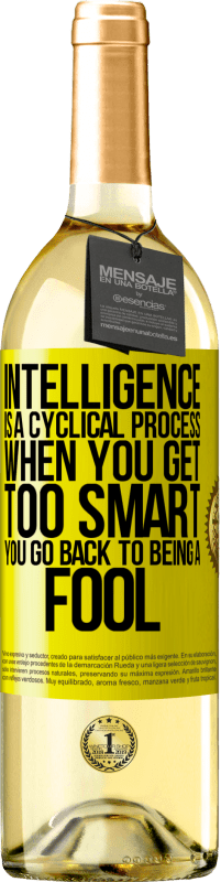 29,95 € Free Shipping | White Wine WHITE Edition Intelligence is a cyclical process. When you get too smart you go back to being a fool Yellow Label. Customizable label Young wine Harvest 2024 Verdejo
