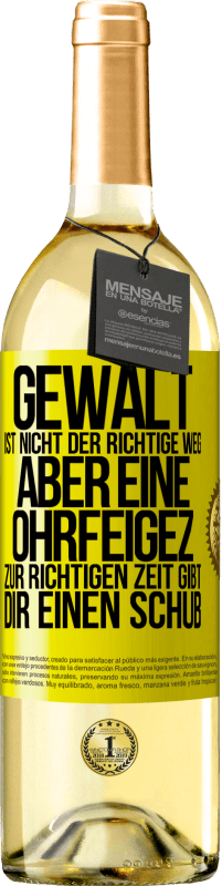 29,95 € Kostenloser Versand | Weißwein WHITE Ausgabe Gewalt ist nicht der richtige Weg, aber eine Ohrfeige zur richtigen Zeit gibt Dir einen Schub Gelbes Etikett. Anpassbares Etikett Junger Wein Ernte 2023 Verdejo