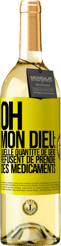 29,95 € Envoi gratuit | Vin blanc Édition WHITE Oh, mon Dieu: quelle quantité de gens refusent de prendre des médicaments Étiquette Jaune. Étiquette personnalisable Vin jeune Récolte 2024 Verdejo