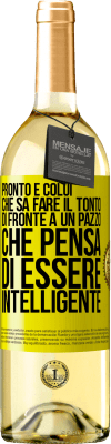 29,95 € Spedizione Gratuita | Vino bianco Edizione WHITE Pronto è colui che sa fare il tonto ... di fronte a un pazzo che pensa di essere intelligente Etichetta Gialla. Etichetta personalizzabile Vino giovane Raccogliere 2023 Verdejo