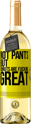 29,95 € Free Shipping | White Wine WHITE Edition Not pants, but donuts are fucking great Yellow Label. Customizable label Young wine Harvest 2023 Verdejo