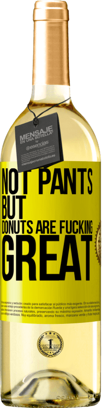 29,95 € Free Shipping | White Wine WHITE Edition Not pants, but donuts are fucking great Yellow Label. Customizable label Young wine Harvest 2025 Verdejo