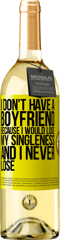 29,95 € Free Shipping | White Wine WHITE Edition I don't have a boyfriend because I would lose my singleness and I never lose Yellow Label. Customizable label Young wine Harvest 2023 Verdejo