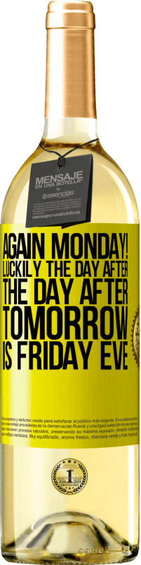 29,95 € Free Shipping | White Wine WHITE Edition Again Monday! Luckily the day after the day after tomorrow is Friday eve Yellow Label. Customizable label Young wine Harvest 2025 Verdejo