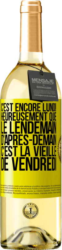 29,95 € Envoi gratuit | Vin blanc Édition WHITE C'est encore lundi! Heureusement que le lendemain d'après-demain, c'est la vieille de vendredi Étiquette Jaune. Étiquette personnalisable Vin jeune Récolte 2023 Verdejo