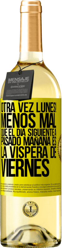 29,95 € Envío gratis | Vino Blanco Edición WHITE Otra vez lunes! Menos mal que el día siguiente a pasado mañana es la víspera de viernes Etiqueta Amarilla. Etiqueta personalizable Vino joven Cosecha 2024 Verdejo